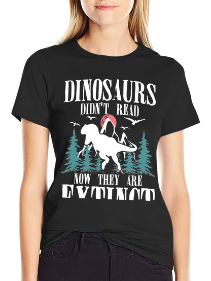 Dinosaurs Didnt Read T-Shirt - Funny Extinct Dino Tee