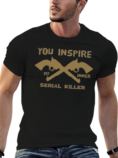 You Inspire My Inner Serial Killer T-Shirt