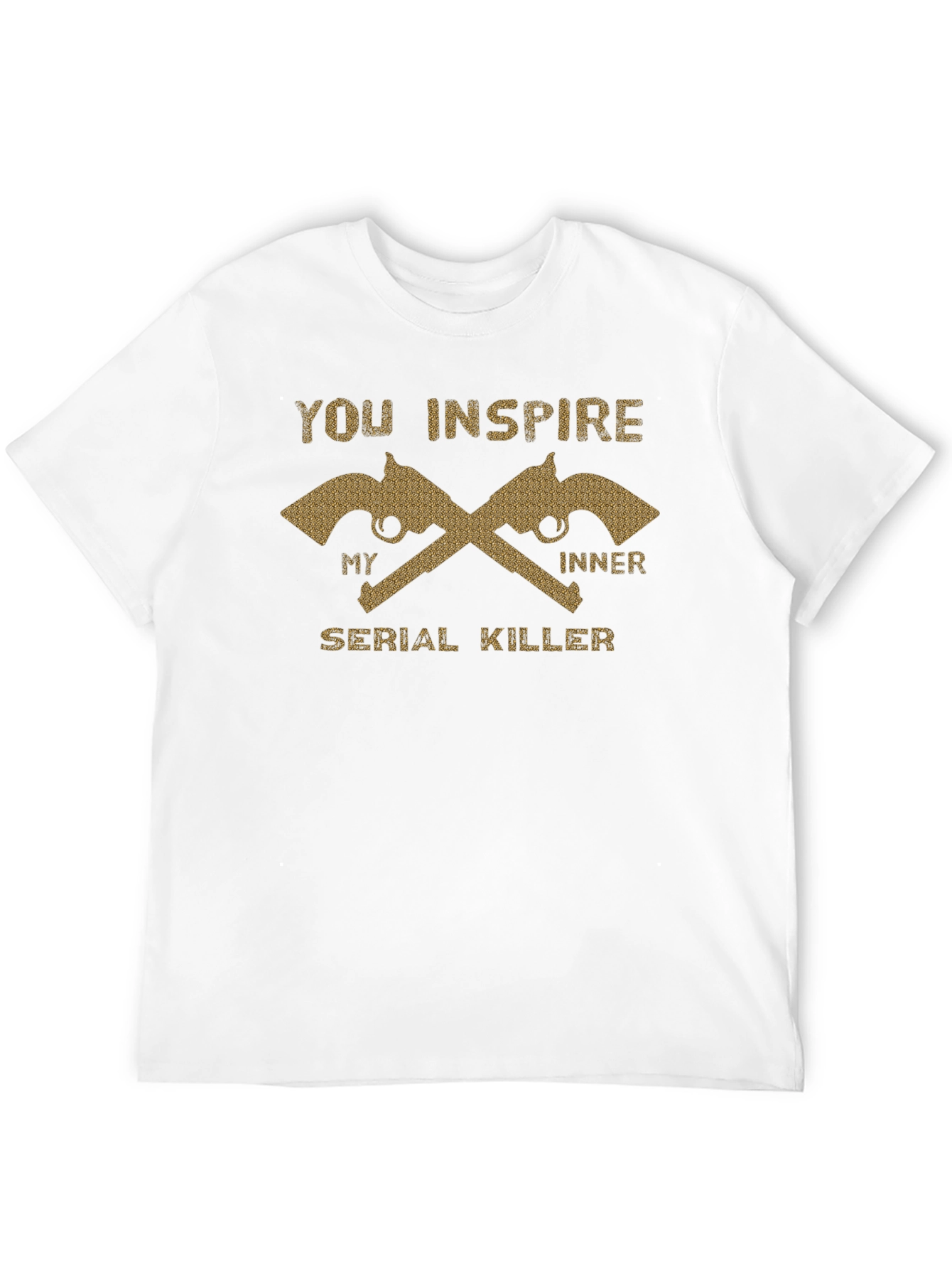 You Inspire My Inner Serial Killer T-Shirt