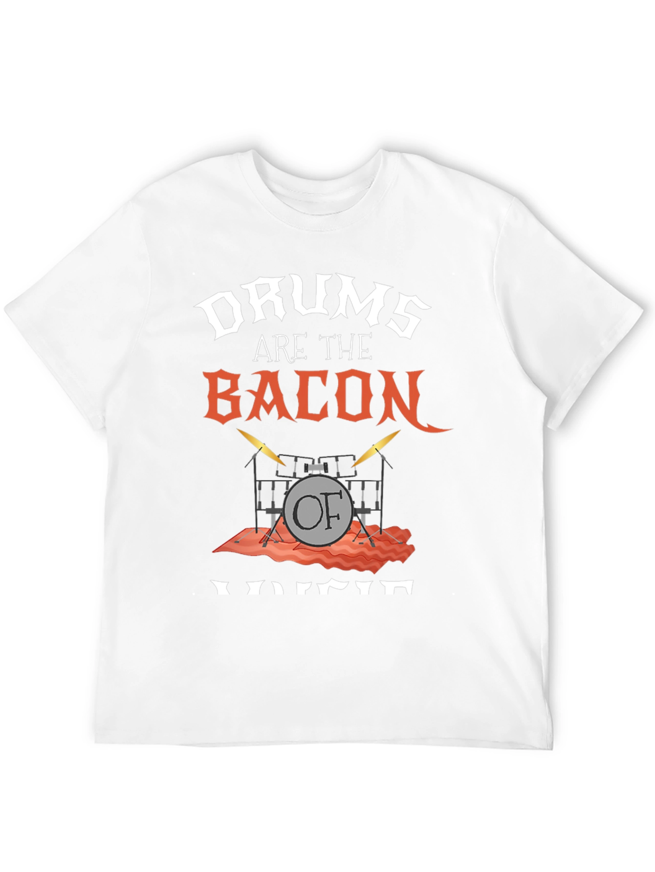 Drums Are The Bacon Of Voice T-Shirt
